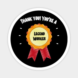 Thank You! You’re A Legend Worker Magnet